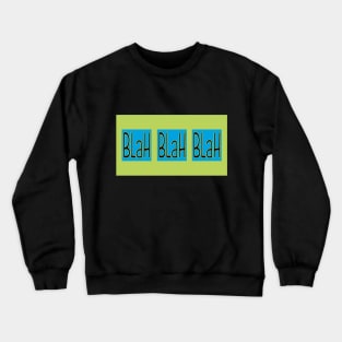 Blah Blah Blah - So Many Words So Little Meaning Crewneck Sweatshirt